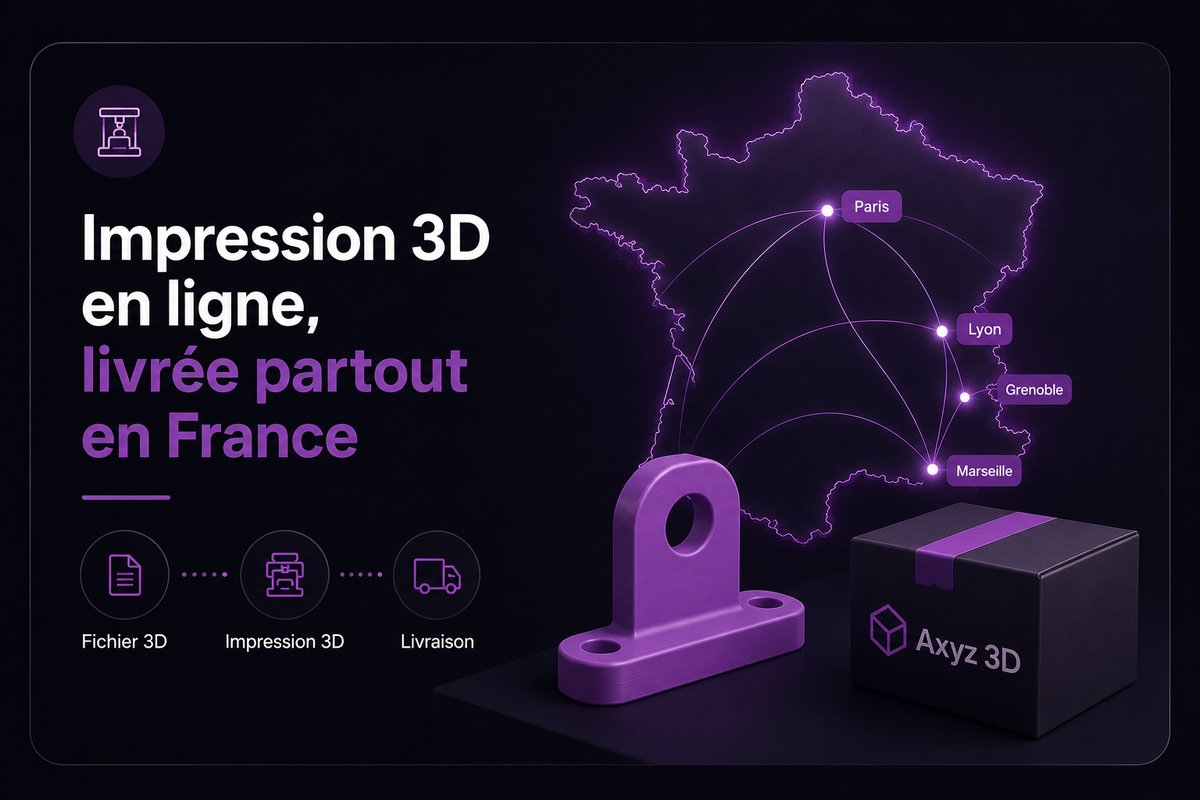 Impression 3D en ligne livrée partout en France : Paris, Lyon, Grenoble, Marseille